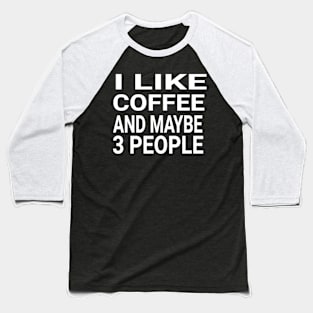 I like coffee and maybe 3 people Baseball T-Shirt